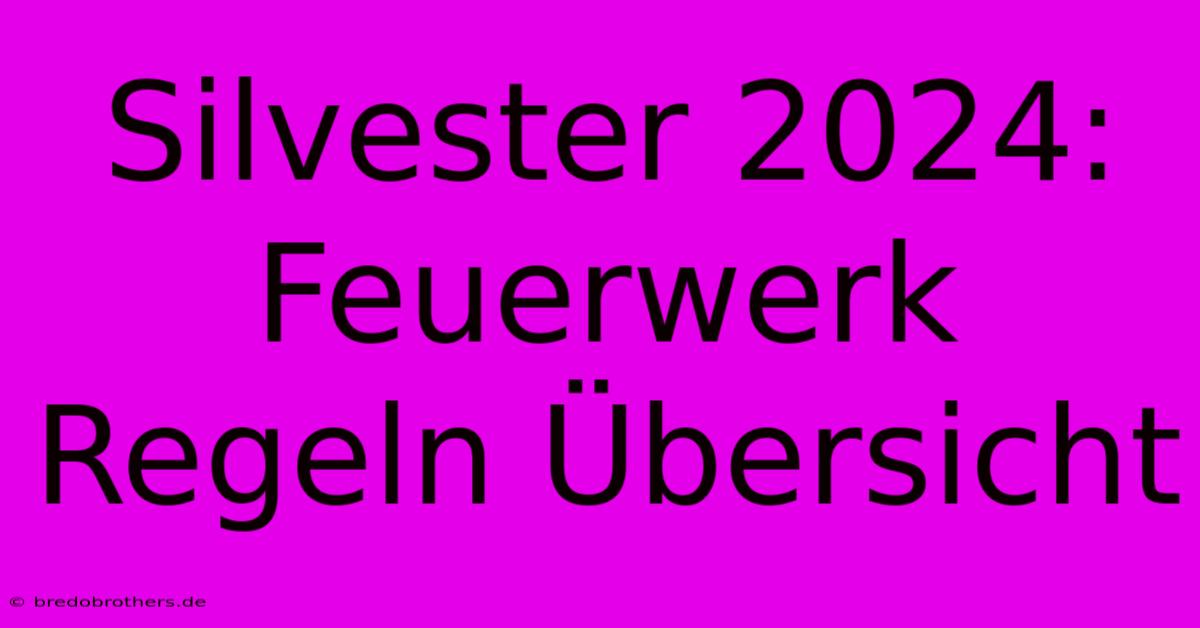 Silvester 2024: Feuerwerk Regeln Übersicht