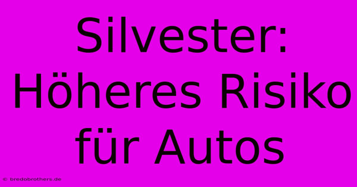 Silvester: Höheres Risiko Für Autos