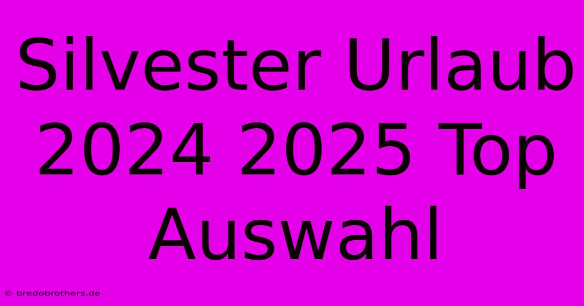 Silvester Urlaub 2024 2025 Top Auswahl