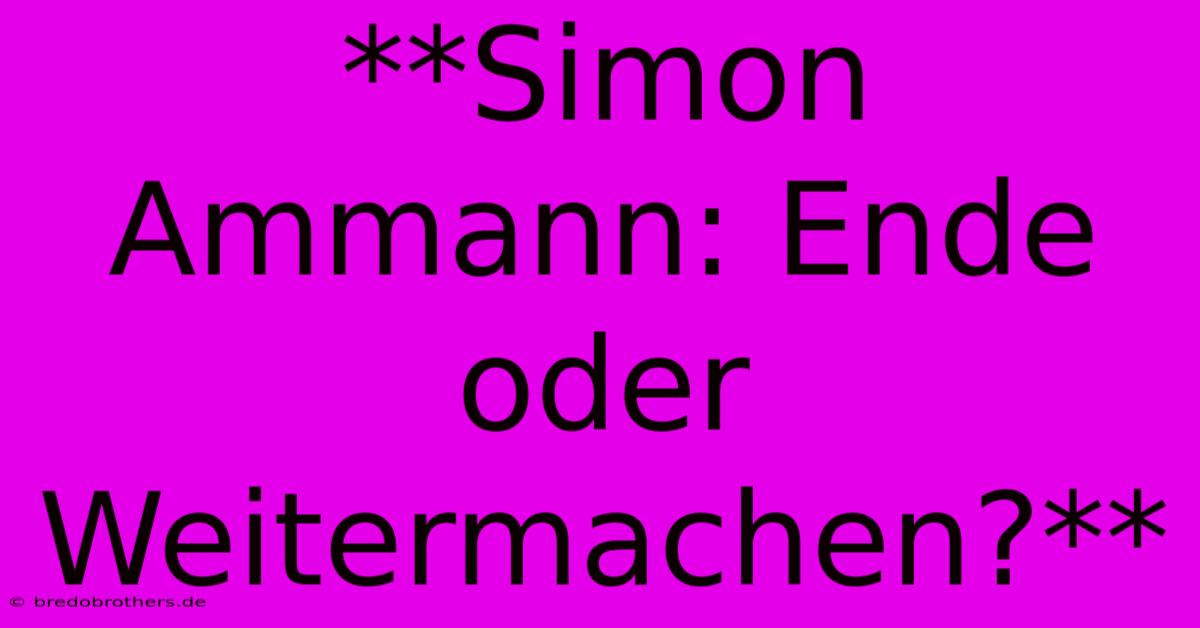 **Simon Ammann: Ende Oder Weitermachen?**