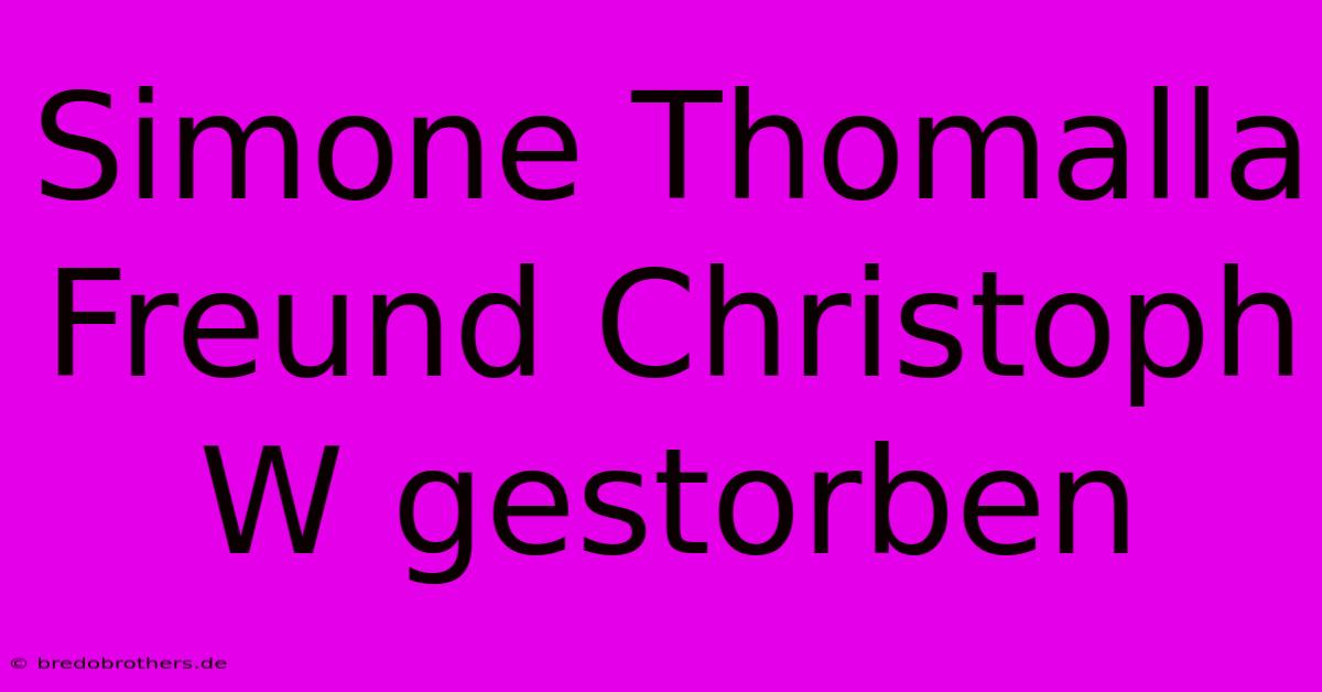 Simone Thomalla Freund Christoph W Gestorben