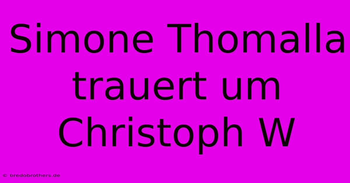 Simone Thomalla Trauert Um Christoph W