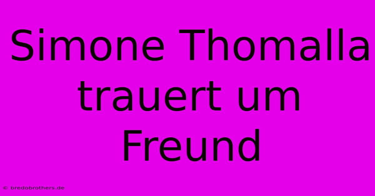 Simone Thomalla Trauert Um Freund