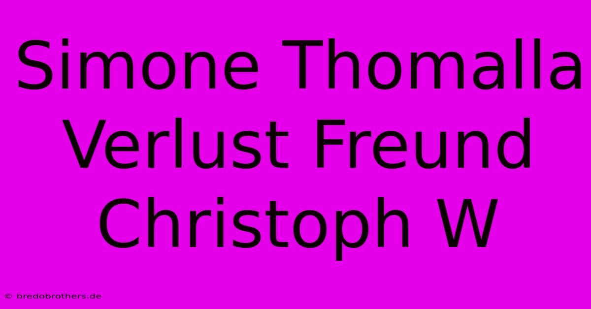 Simone Thomalla Verlust Freund Christoph W