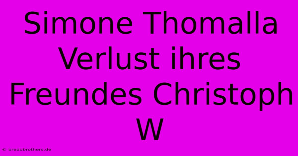 Simone Thomalla Verlust Ihres Freundes Christoph W