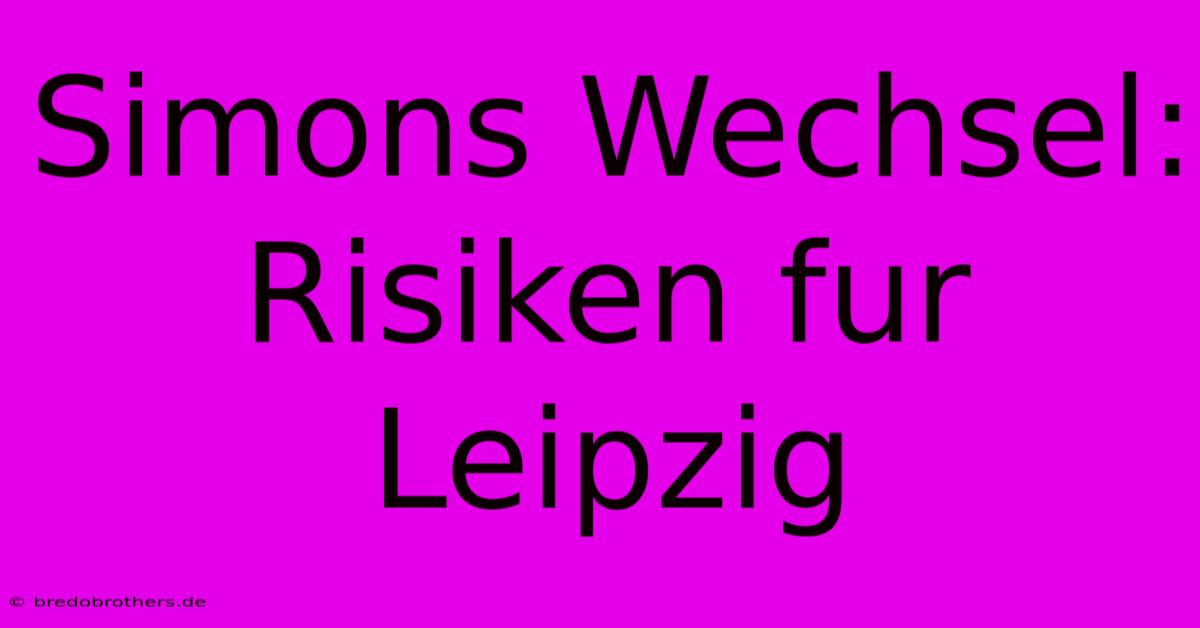 Simons Wechsel: Risiken Fur Leipzig