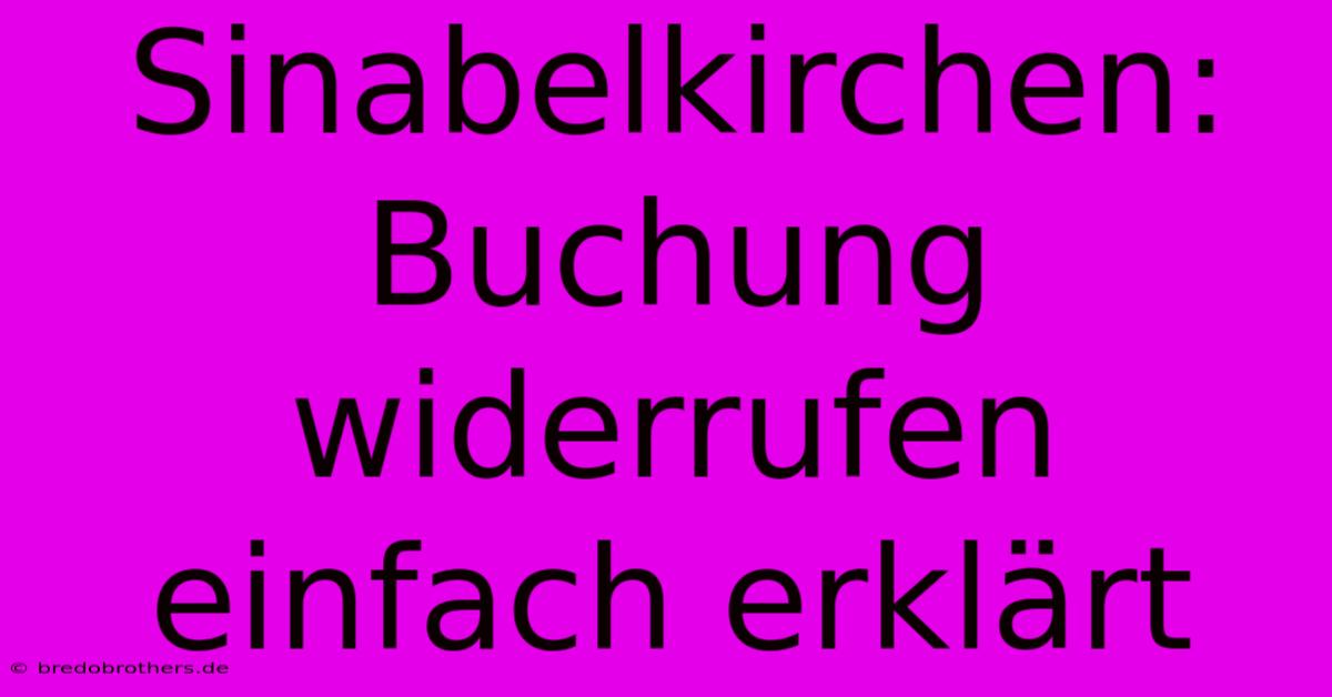 Sinabelkirchen: Buchung Widerrufen Einfach Erklärt