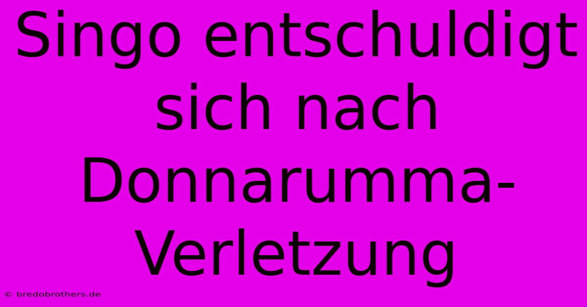 Singo Entschuldigt Sich Nach Donnarumma-Verletzung