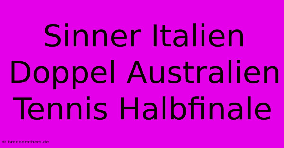 Sinner Italien Doppel Australien Tennis Halbfinale