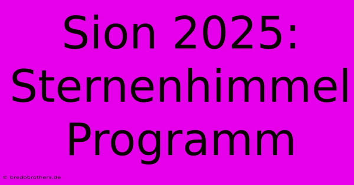 Sion 2025: Sternenhimmel Programm