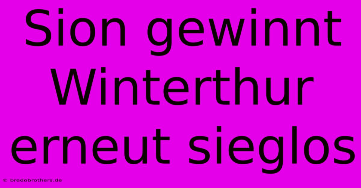 Sion Gewinnt Winterthur Erneut Sieglos