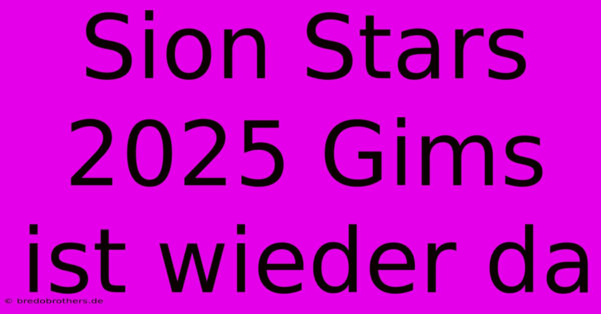 Sion Stars 2025 Gims Ist Wieder Da