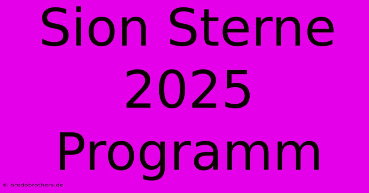 Sion Sterne 2025 Programm