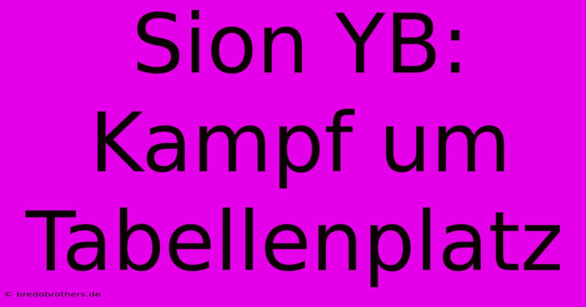 Sion YB: Kampf Um Tabellenplatz