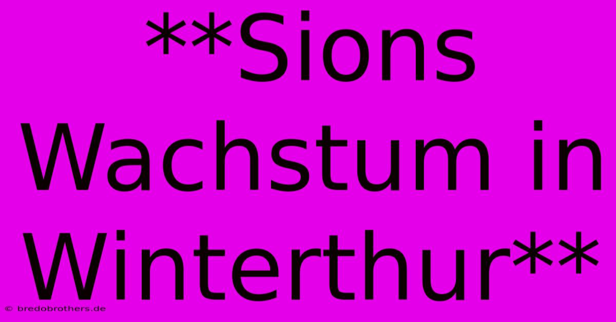 **Sions Wachstum In Winterthur**