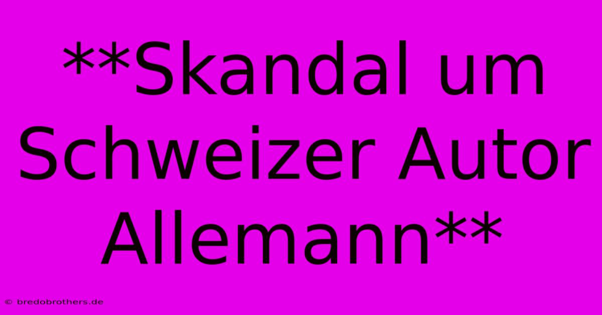 **Skandal Um Schweizer Autor Allemann**