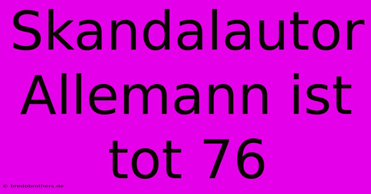 Skandalautor Allemann Ist Tot 76