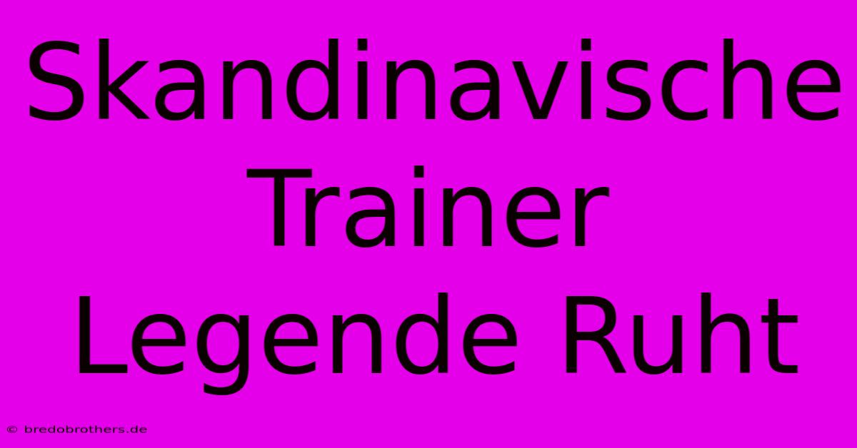 Skandinavische Trainer Legende Ruht