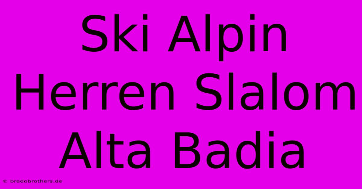 Ski Alpin Herren Slalom Alta Badia