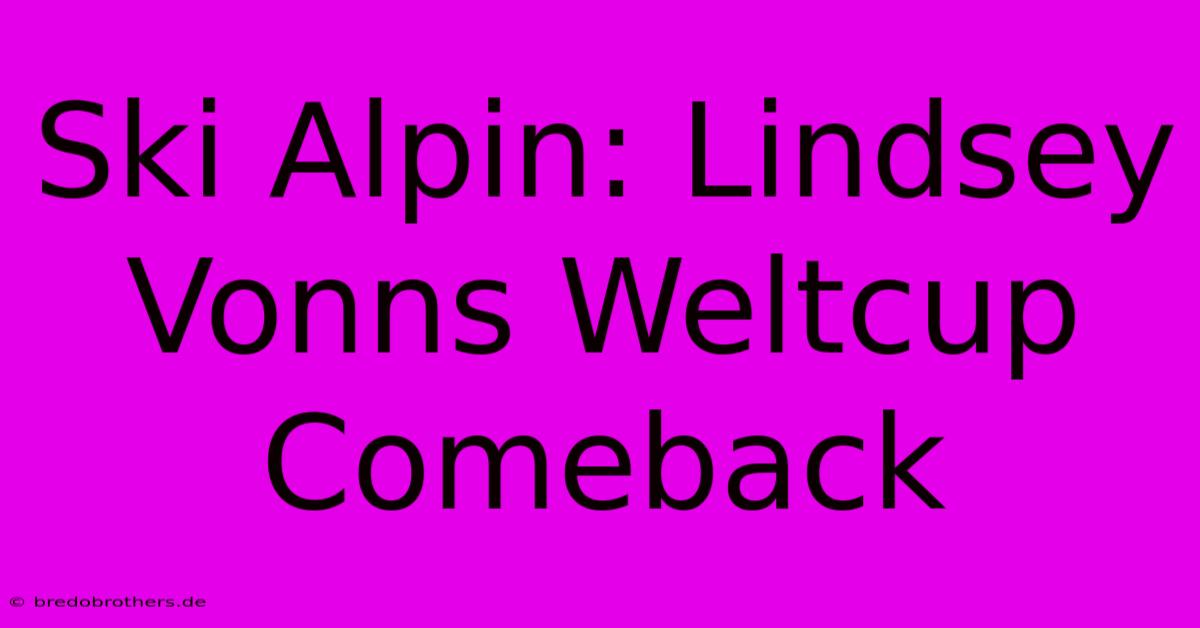 Ski Alpin: Lindsey Vonns Weltcup Comeback