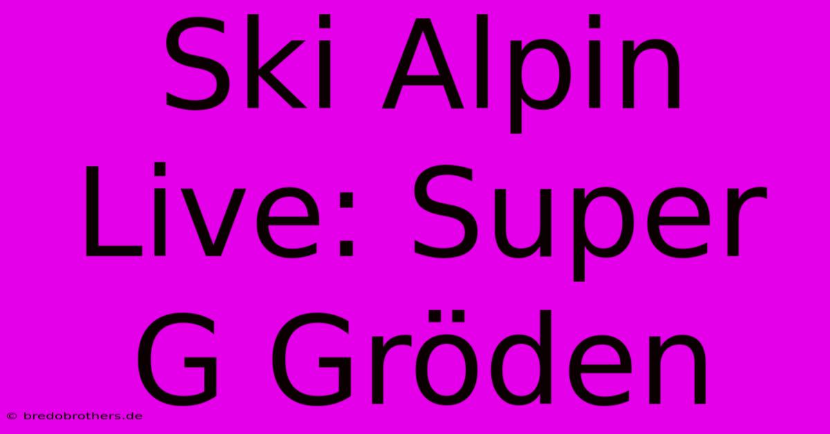 Ski Alpin Live: Super G Gröden