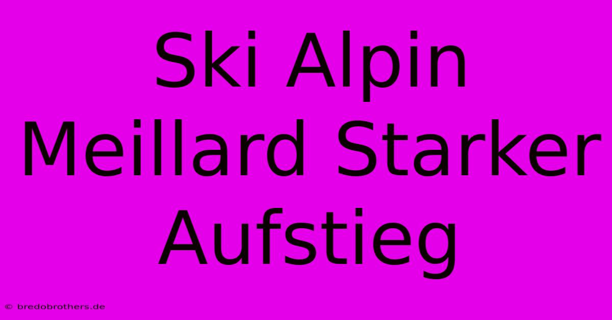 Ski Alpin Meillard Starker Aufstieg