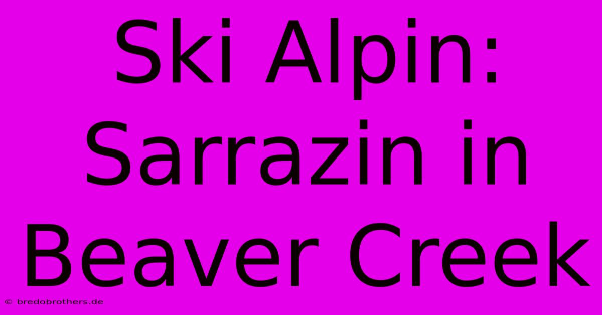 Ski Alpin: Sarrazin In Beaver Creek