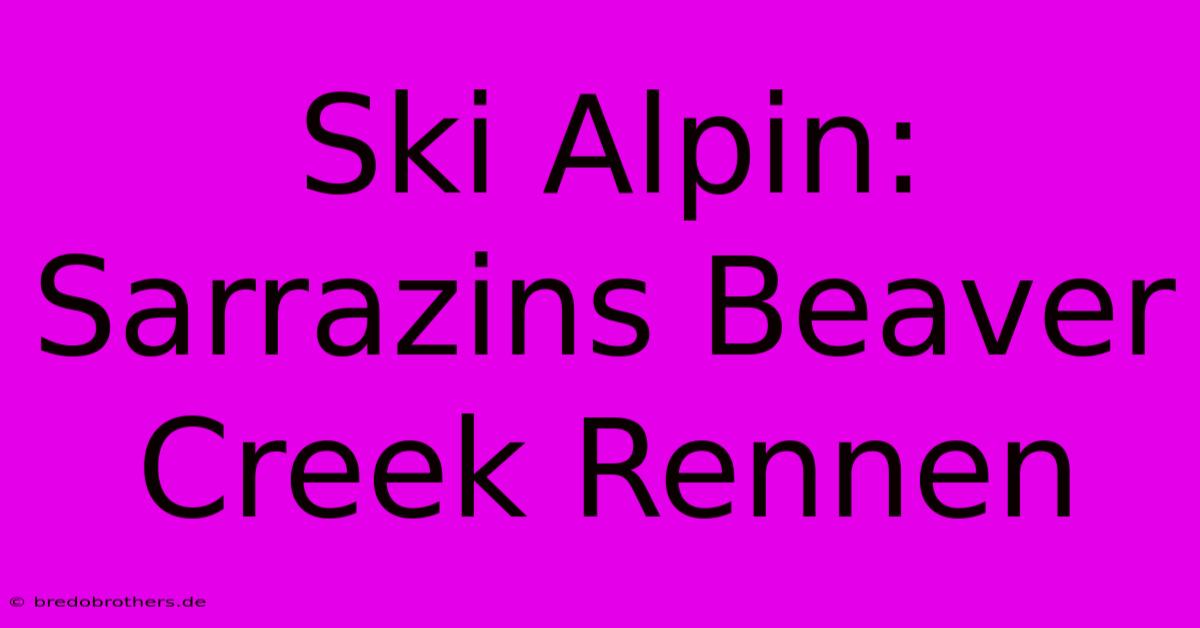 Ski Alpin: Sarrazins Beaver Creek Rennen