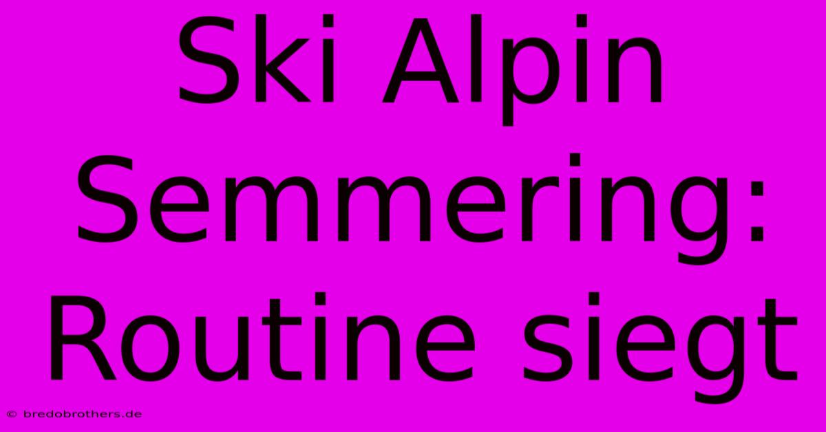 Ski Alpin Semmering: Routine Siegt