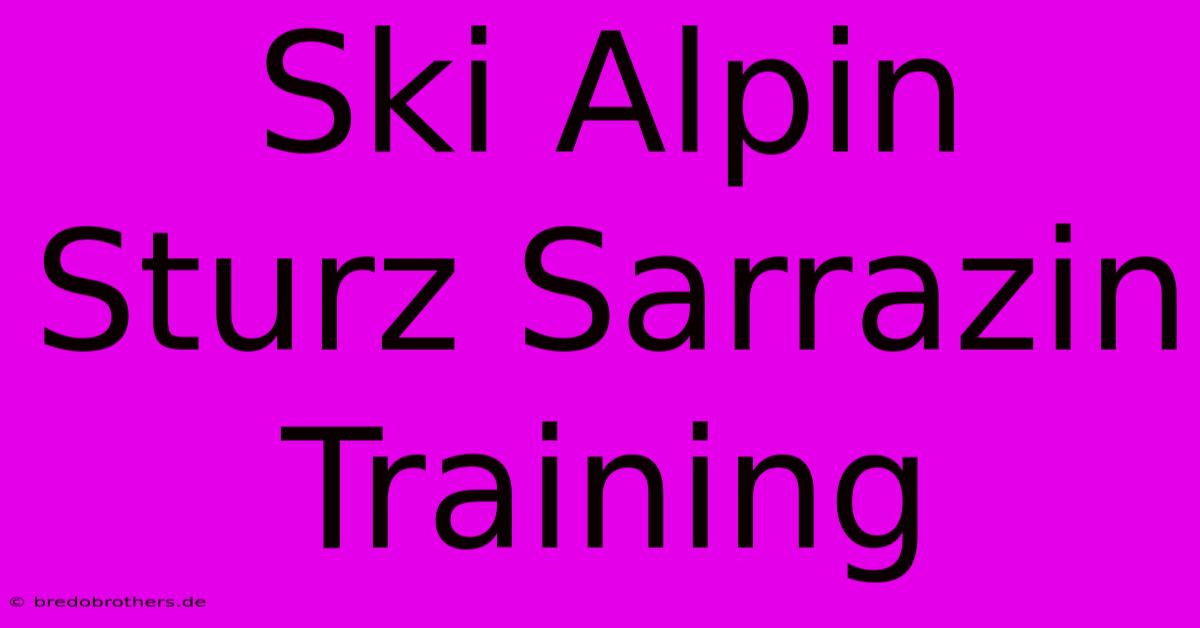 Ski Alpin Sturz Sarrazin Training