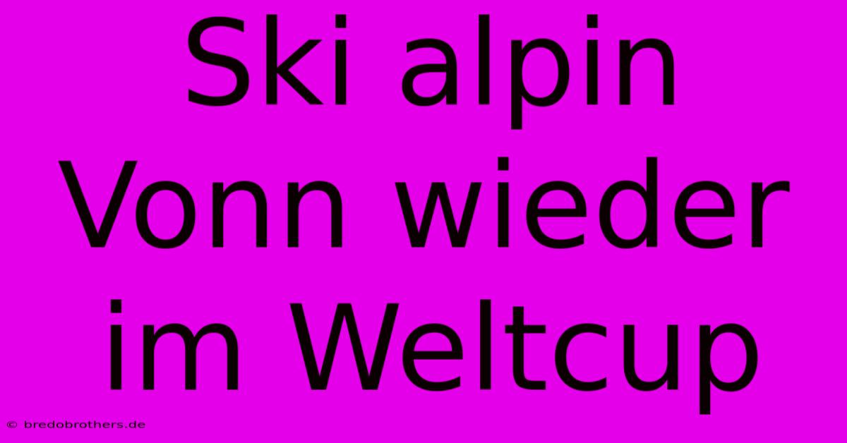 Ski Alpin Vonn Wieder Im Weltcup