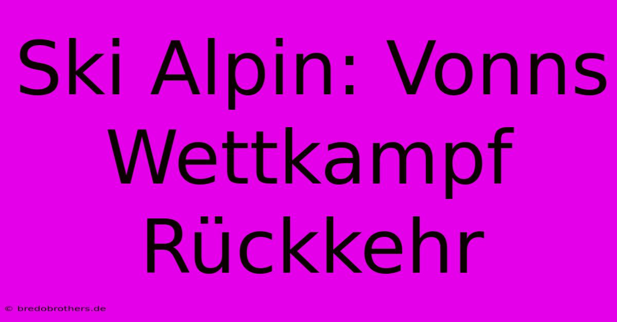 Ski Alpin: Vonns Wettkampf Rückkehr