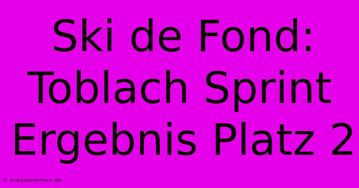 Ski De Fond: Toblach Sprint Ergebnis Platz 2