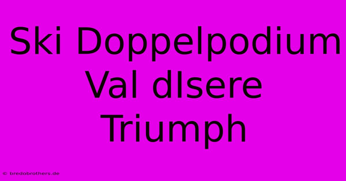 Ski Doppelpodium Val DIsere Triumph