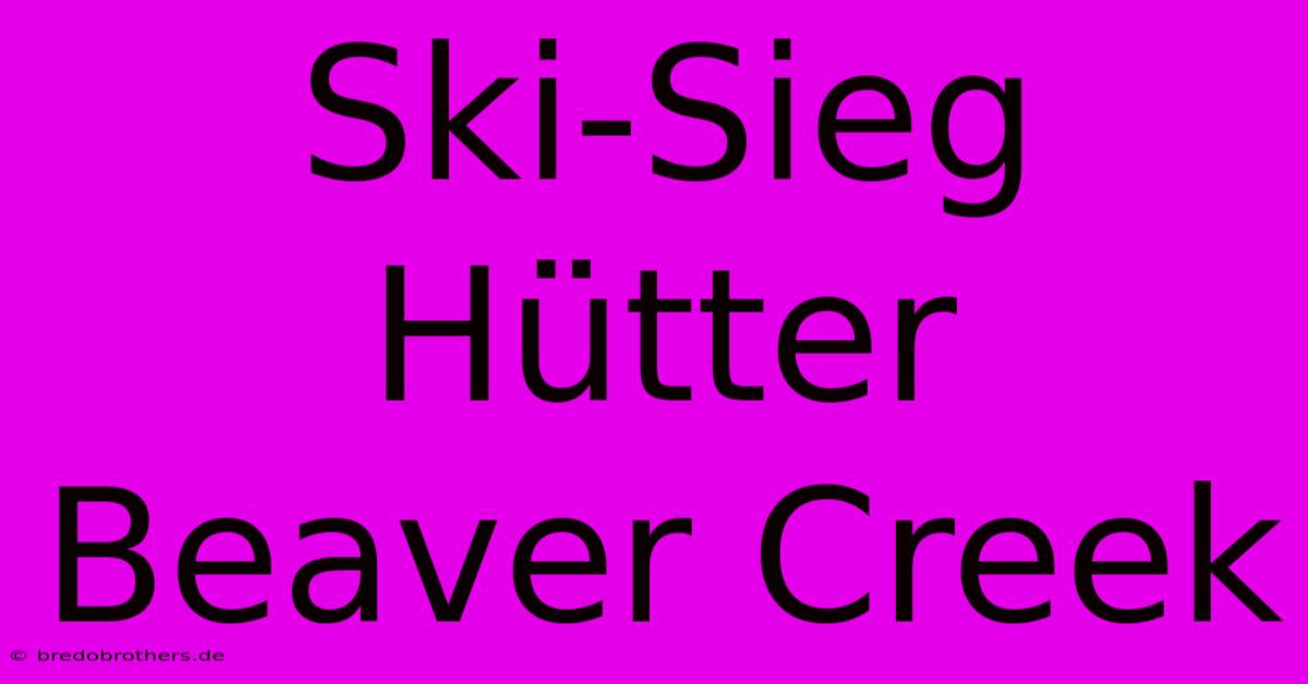 Ski-Sieg Hütter Beaver Creek