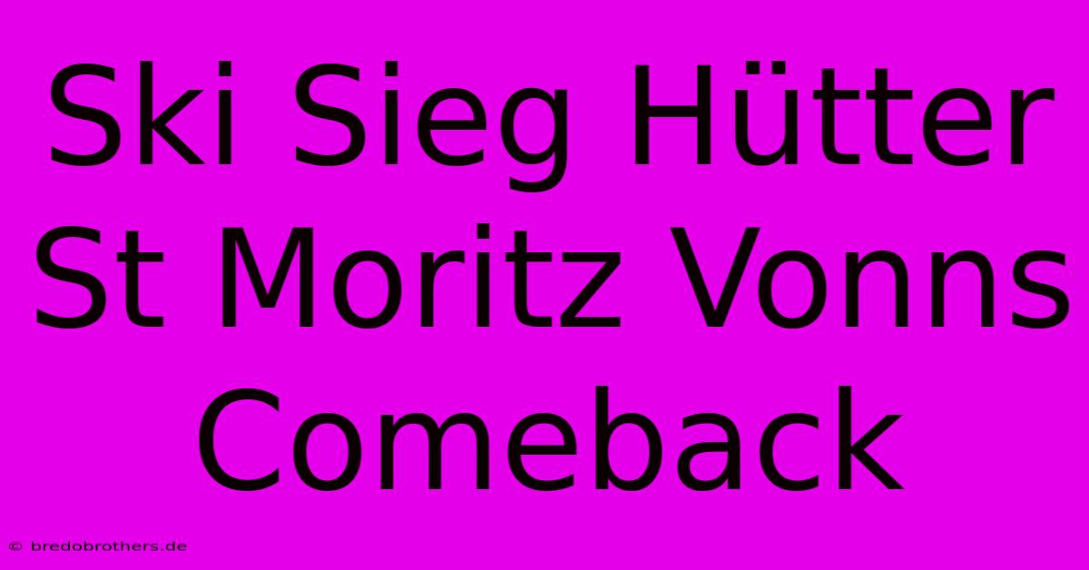 Ski Sieg Hütter St Moritz Vonns Comeback