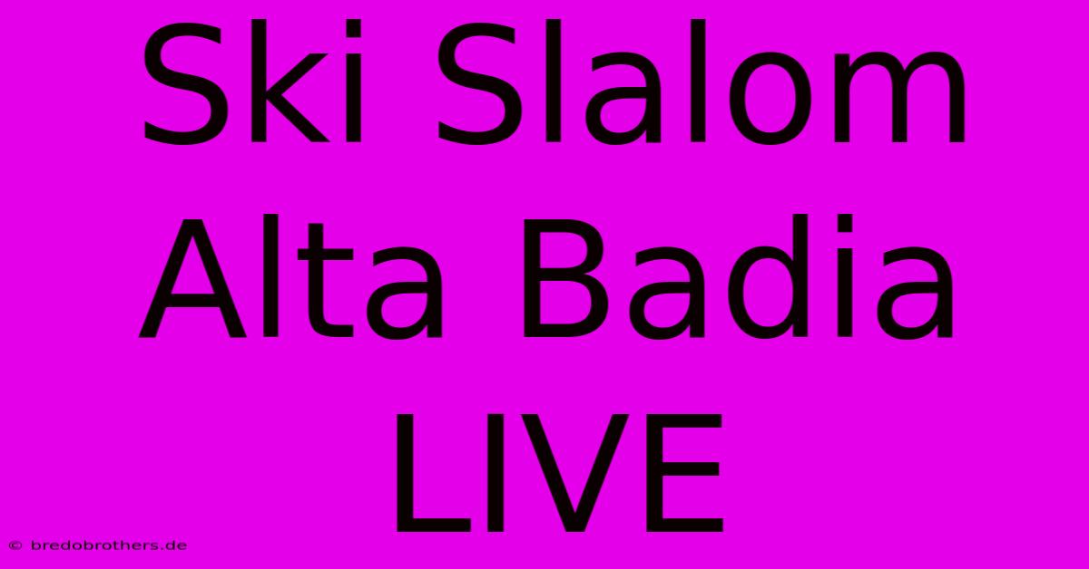 Ski Slalom Alta Badia LIVE