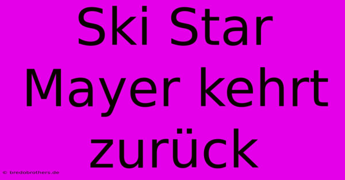 Ski Star Mayer Kehrt Zurück