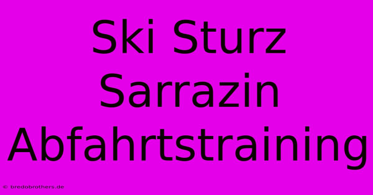 Ski Sturz Sarrazin Abfahrtstraining