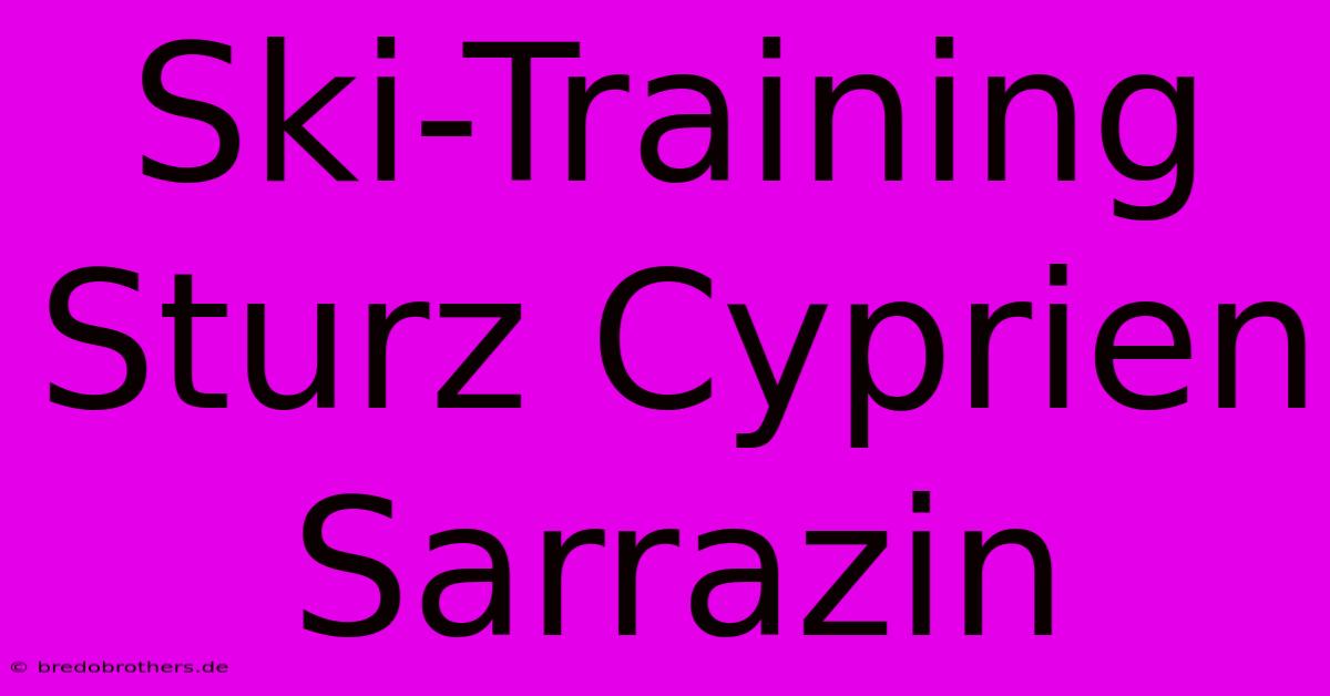 Ski-Training Sturz Cyprien Sarrazin