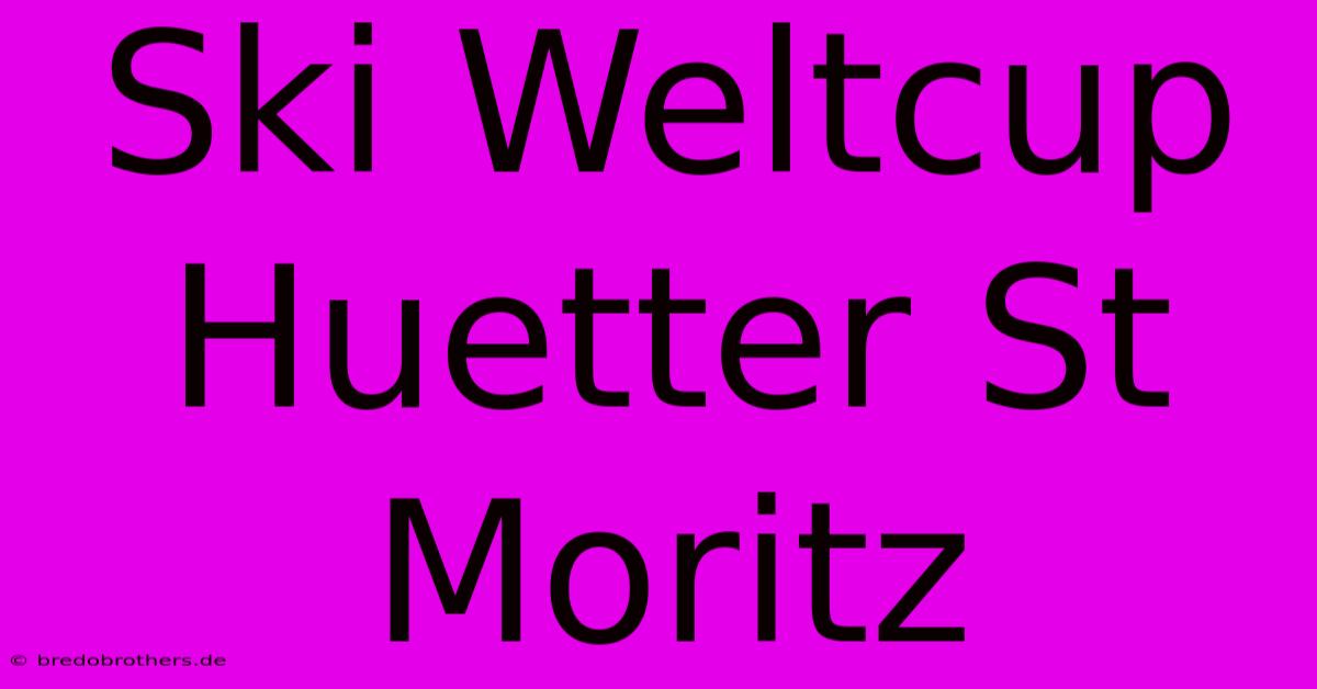 Ski Weltcup Huetter St Moritz