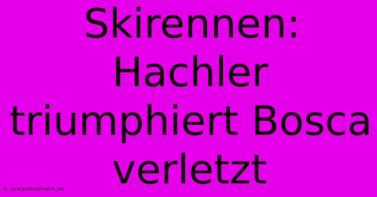 Skirennen: Hachler Triumphiert Bosca Verletzt