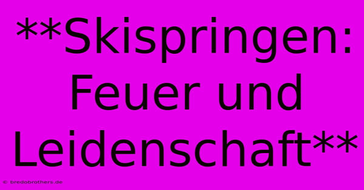 **Skispringen:  Feuer Und Leidenschaft**