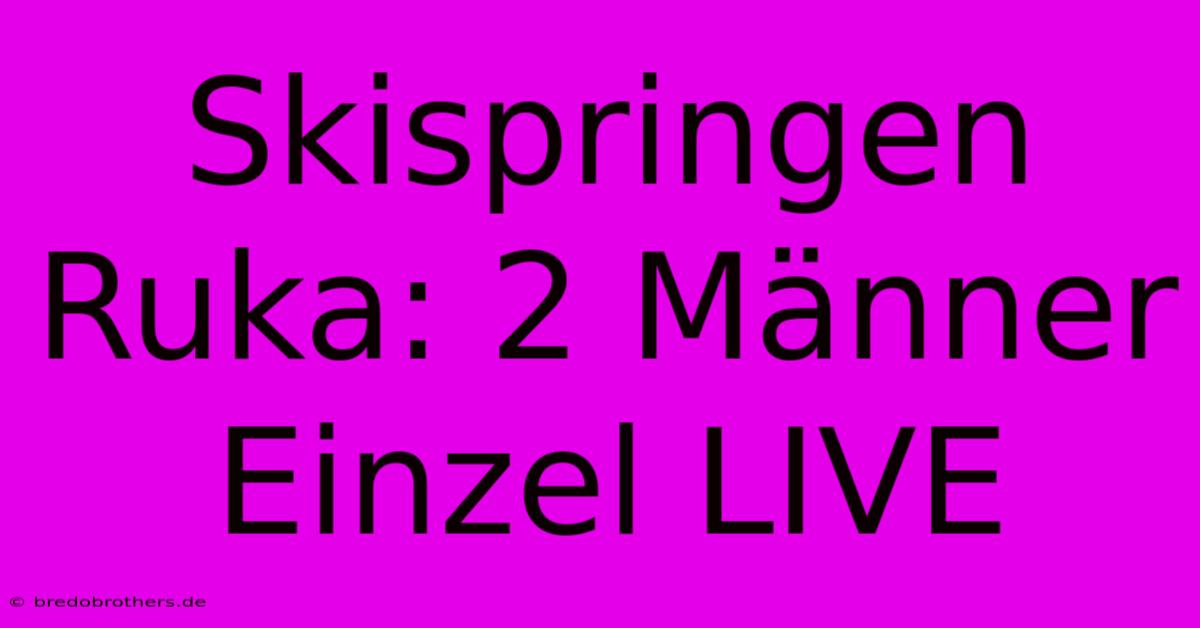 Skispringen Ruka: 2 Männer Einzel LIVE