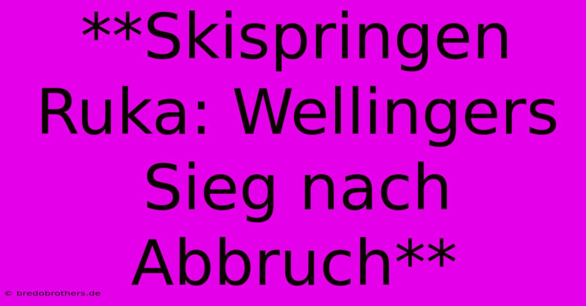 **Skispringen Ruka: Wellingers Sieg Nach Abbruch**