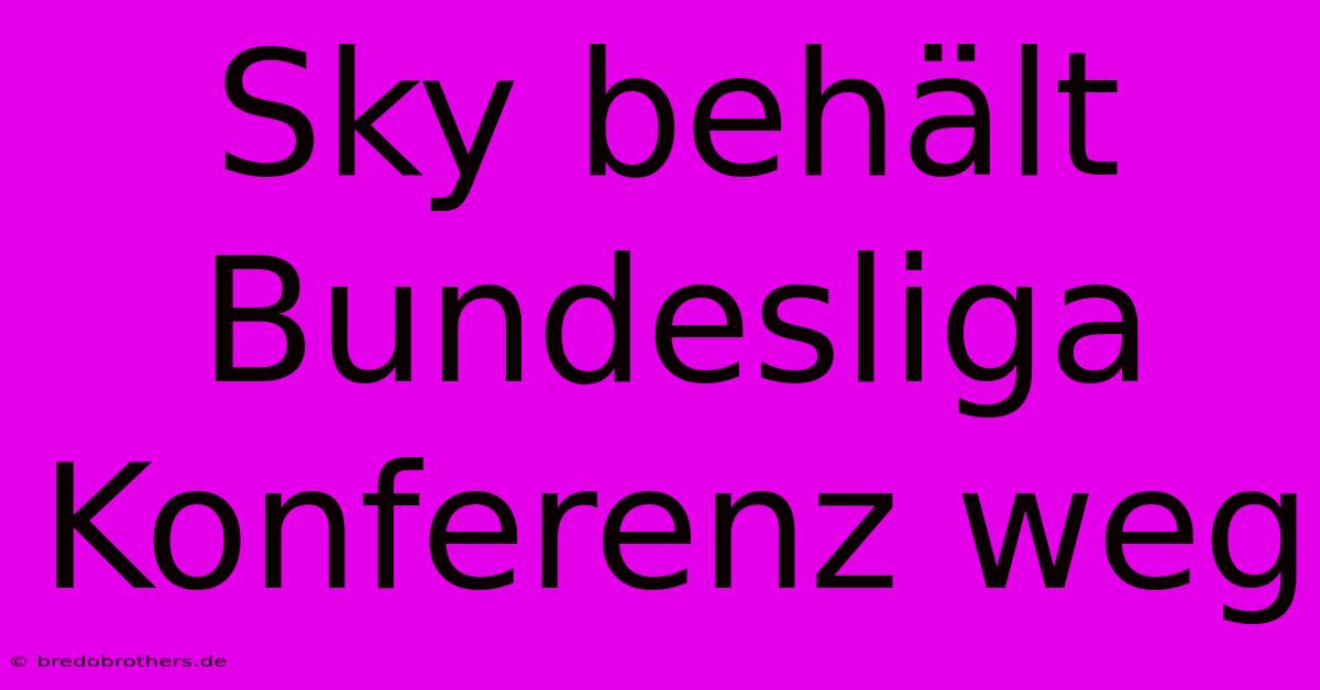 Sky Behält Bundesliga  Konferenz Weg