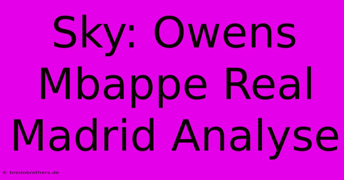 Sky: Owens Mbappe Real Madrid Analyse