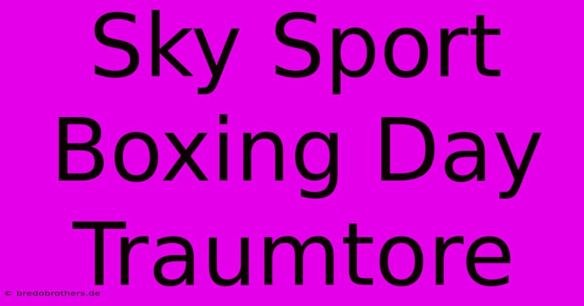 Sky Sport Boxing Day Traumtore