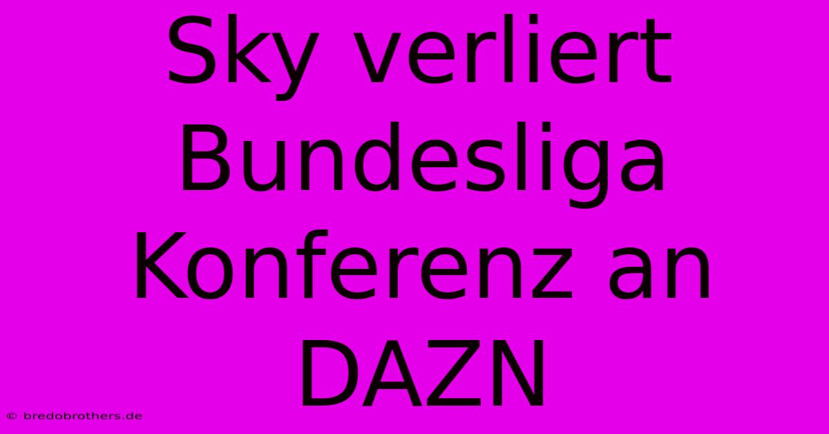 Sky Verliert Bundesliga Konferenz An DAZN