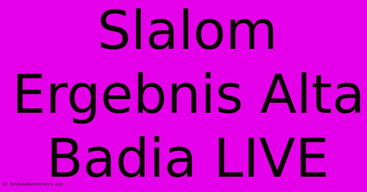 Slalom Ergebnis Alta Badia LIVE